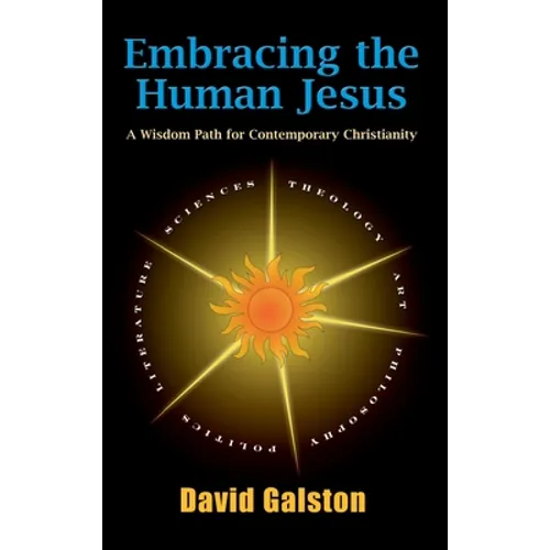 Embracing the Human Jesus: A Wisdom Path for Contemporary Christianity - Hardcover