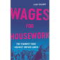 Wages for Housework: The Feminist Fight Against Unpaid Labor - Hardcover