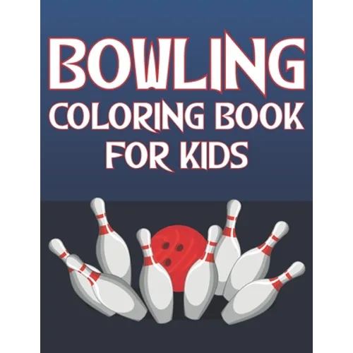 Bowling Coloring Book For Kids: Fun Bowling Sports Activity Book For Boys And Girls With Unique Illustrations of Bowling - Paperback