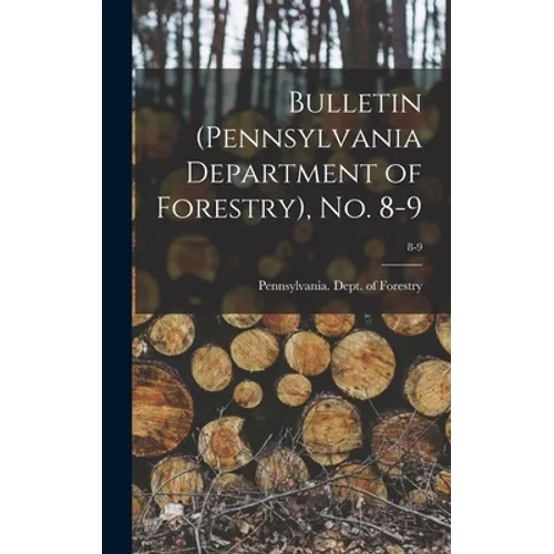 Bulletin (Pennsylvania Department of Forestry), No. 8-9; 8-9 - Hardcover