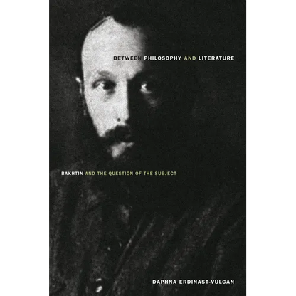 Between Philosophy and Literature: Bakhtin and the Question of the Subject - Paperback