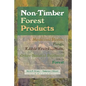 Non-Timber Forest Products: Medicinal Herbs, Fungi, Edible Fruits and Nuts, and Other Natural Products from the Forest - Paperback