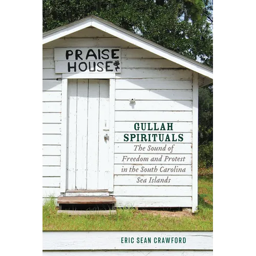 Gullah Spirituals: The Sound of Freedom and Protest in the South Carolina Sea Islands - Paperback