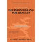 Values Guide Decision-Making for Results: A Practical Guide for an Uncertain Business Future - Hardcover