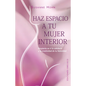 Haz Espacio a Tu Mujer Interior - Paperback