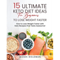 15 Ultimate Keto Diet Ideas for Beginners to Lose Weight Faster: How to Lose Weight Faster with Keto Recipes that Taste Awesome - Paperback