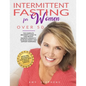Intermittent Fasting For Women Over 50: The Complete Beginner's Guide to Lose Weight, Promote Longevity, Increase Energy and Support Hormones Detox an - Paperback