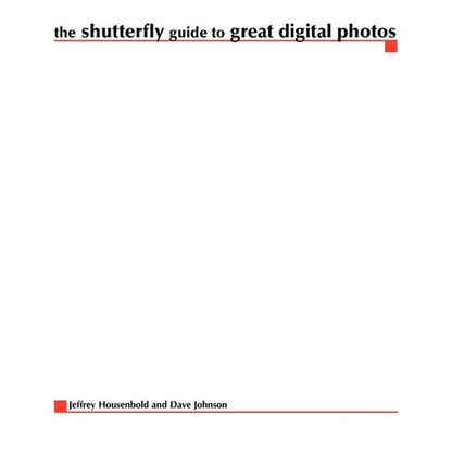 The Shutterfly Guide to Great Digital Photos - Paperback