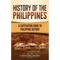 History of the Philippines: A Captivating Guide to Philippine History - Hardcover