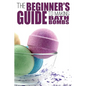 The Beginner's Guide to Making Bath Bombs - Paperback