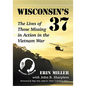 Wisconsin's 37: The Lives of Those Missing in Action in the Vietnam War - Paperback