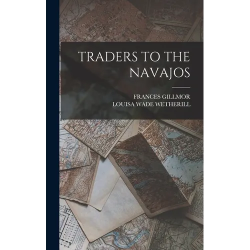 Traders to the Navajos - Hardcover