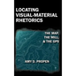 Locating Visual-Material Rhetorics: The Map, the Mill, and the GPS - Hardcover