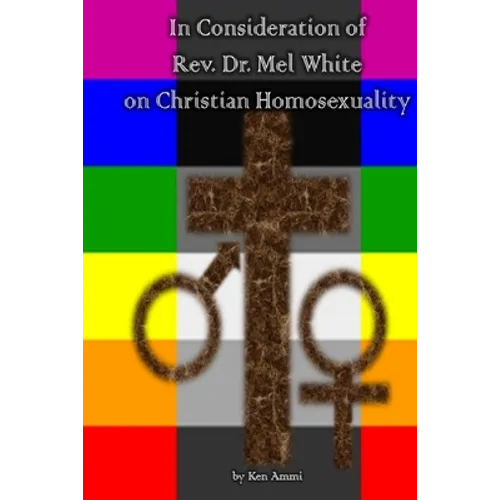 In Consideration of Rev. Dr. Mel White on Christian Homosexuality - Paperback