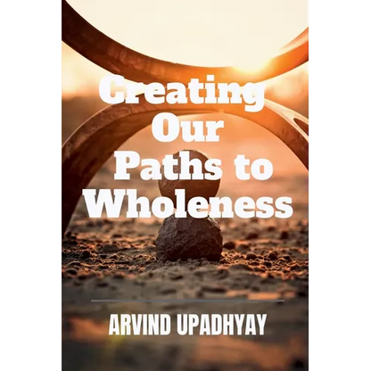 Creating Our Paths to Wholeness - Paperback