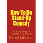 How To Do Stand-Up Comedy: Preserving a Dying Art Form - Paperback