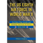 The Us Eighth Air Force in World War II: IRA Eaker, Hap Arnold, and Building American Air Power, 1942-1943 Volume 8 - Hardcover