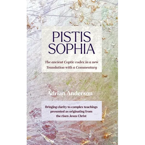 Pistis Sophia: The ancient Coptic codex in a new Translation with a Commentary - Hardcover