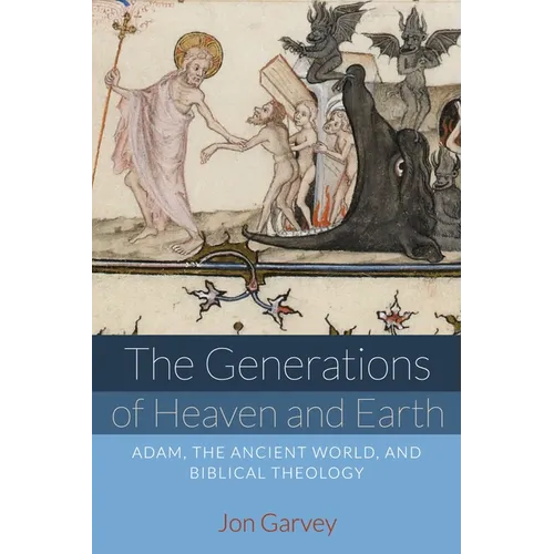 The Generations of Heaven and Earth: Adam, the Ancient World, and Biblical Theology - Paperback