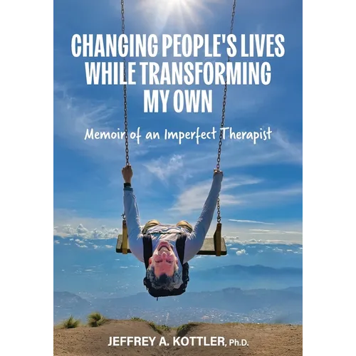 Changing People's Lives While Transforming My Own: Memoir of an Imperfect Therapist - Paperback