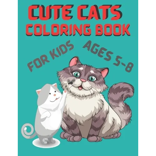 Cute Cats Coloring Book for Kids ages 5-8: Cute Cat Designs to Color for Girls, Boys, and Kids - Paperback