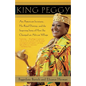 King Peggy: An American Secretary, Her Royal Destiny, and the Inspiring Story of How She Changed an African Village - Paperback