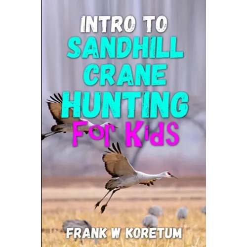 Intro to Sandhill Crane Hunting for Kids - Paperback