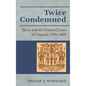 Twice Condemned: Slaves and the Criminal Laws of Virginia, 1705-1865 - Hardcover