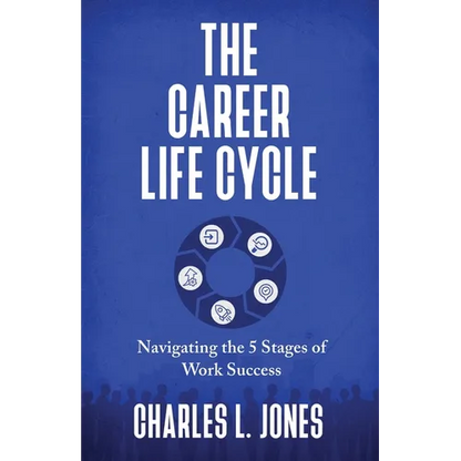 The Career Life Cycle: Navigating the 5 Stages of Work Success - Paperback