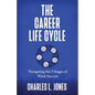 The Career Life Cycle: Navigating the 5 Stages of Work Success - Paperback
