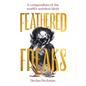 Feathered Freaks: A Compendium of the World's Weirdest Birds - Hardcover