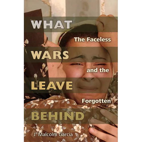 What Wars Leave Behind: The Faceless and the Forgotten - Paperback