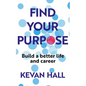 Find Your Purpose: Build a Better Life and Career - Paperback