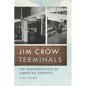 Jim Crow Terminals: The Desegregation of American Airports - Paperback