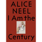 Alice Neel: I Am the Century - Paperback