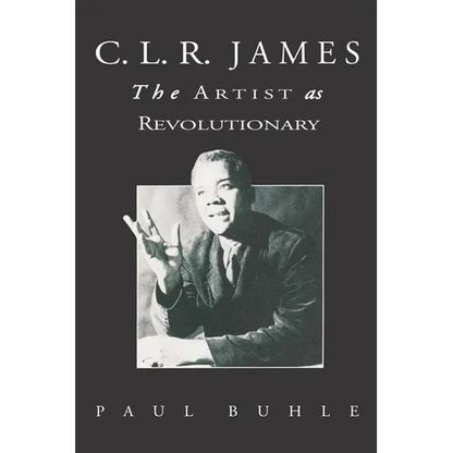 C.L.R. James: The Artist As Revolutionary - Paperback