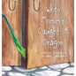 When Mommy Caught A Dragon - Hardcover