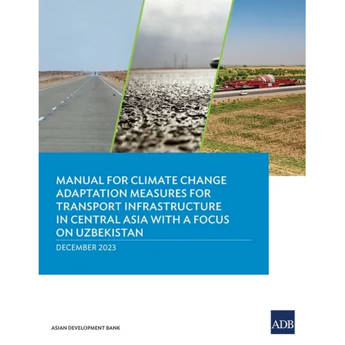 Manual for Climate Change Adaptation Measures for Transport Infrastructure in Central Asia with a Focus on Uzbekistan - Paperback