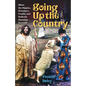 Going Up the Country: When the Hippies, Dreamers, Freaks, and Radicals Moved to Vermont - Paperback