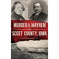 Murder & Mayhem in Scott County, Iowa - Hardcover
