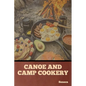 Canoe and Camp Cookery - Paperback