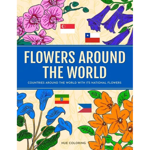 Flowers Around the World: Countries Around the World and Its National Flower Coloring Book - Paperback