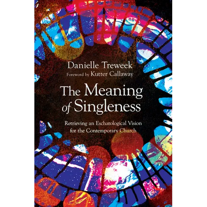 The Meaning of Singleness: Retrieving an Eschatological Vision for the Contemporary Church - Paperback