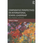 Comparative Perspectives on International School Leadership: Policy, Preparation, and Practice - Paperback
