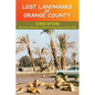 Lost Landmarks of Orange County - Hardcover