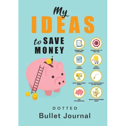 My Ideas to Save Money - Dotted Bullet Journal: Medium A5 - 5.83X8.27 - Paperback