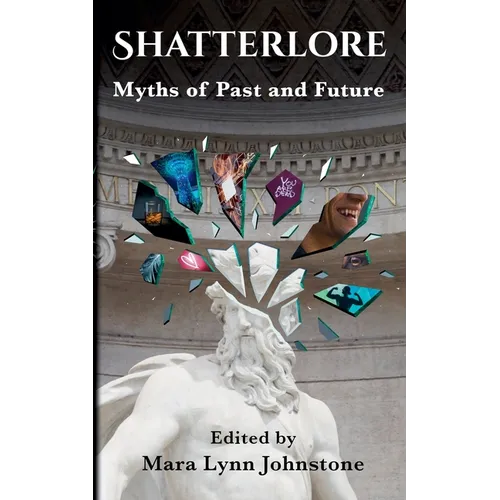 Shatterlore: Myths of Past and Future - Paperback