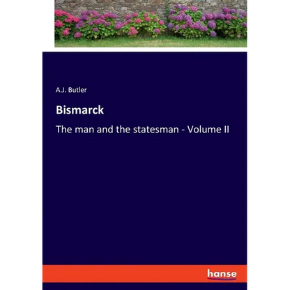 Bismarck: The man and the statesman - Volume II - Paperback