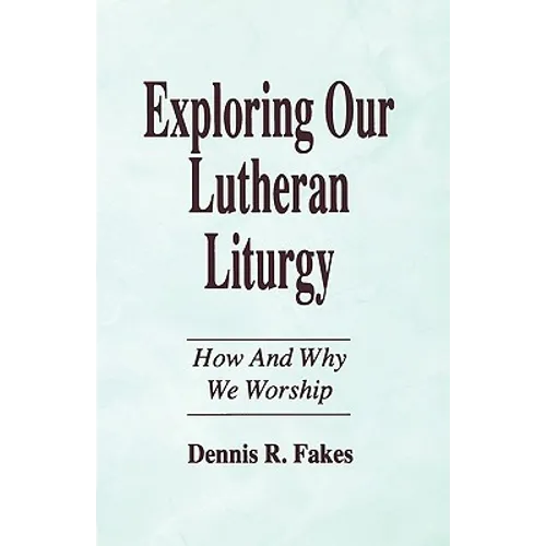 Exploring Our Lutheran Liturgy - Paperback