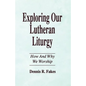 Exploring Our Lutheran Liturgy - Paperback